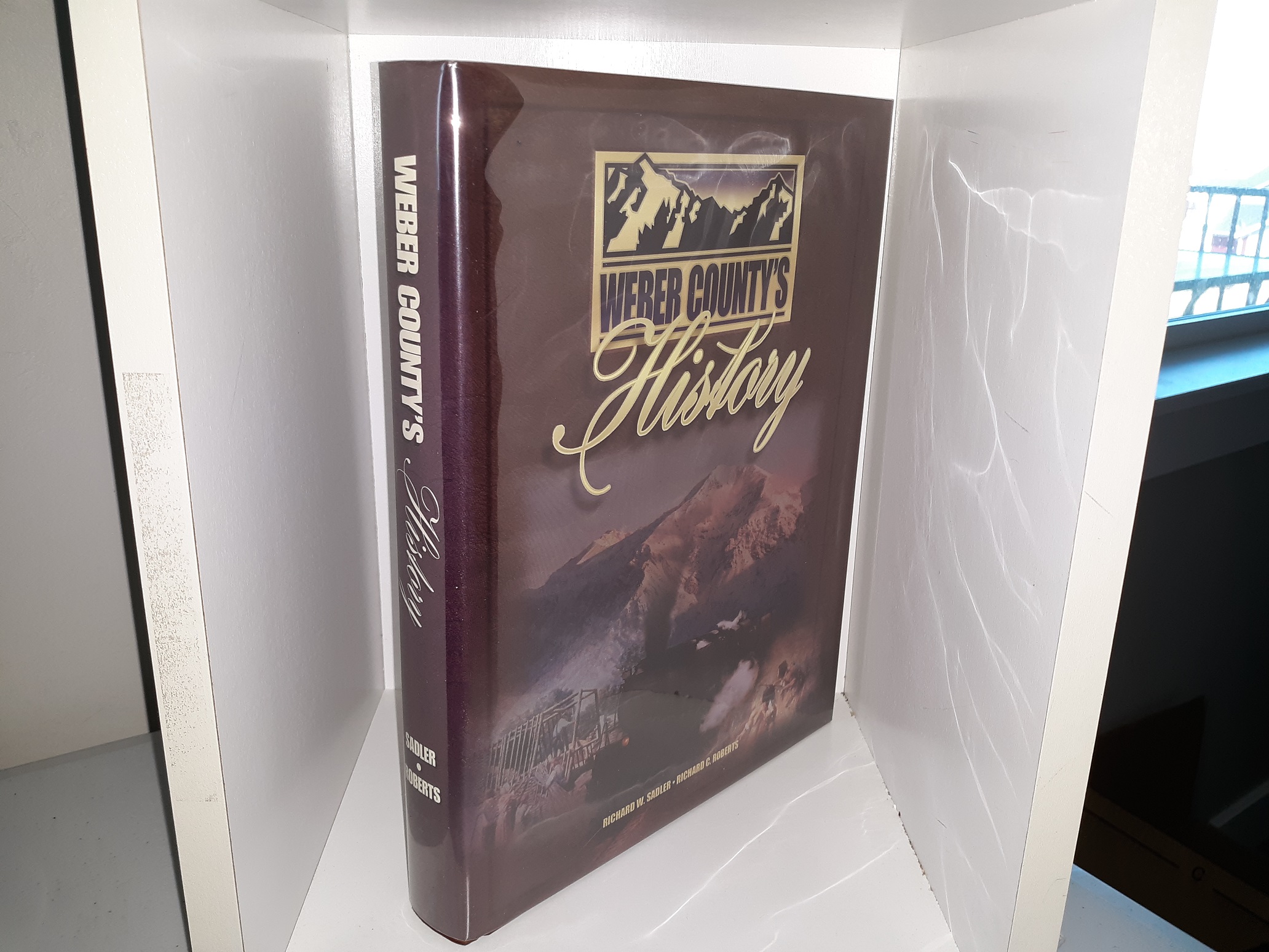 Weber County’s History (2000) ~ by Richard W. Sadler, and Richard C. Roberts