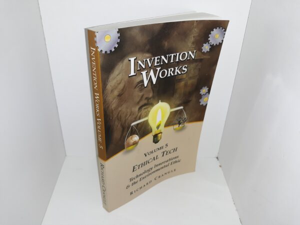 Invention Works: Vol. 5, Ethical Tech: Technology Innovations & the Environmental Ethic (2008) ~ by Richard Crangle