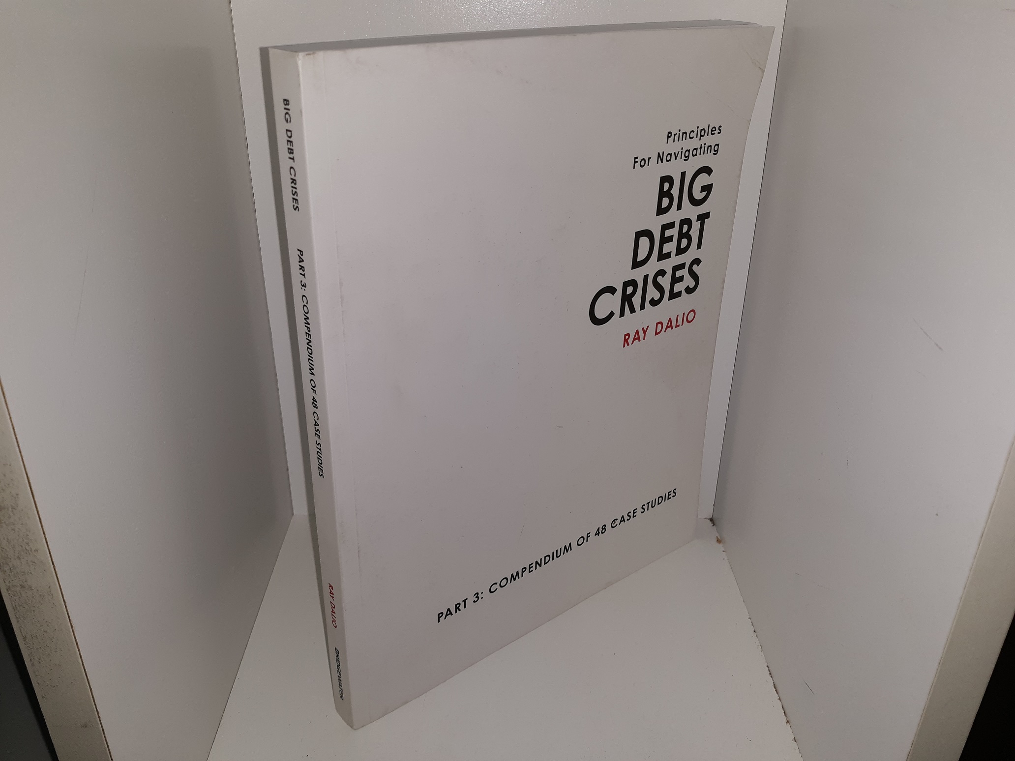 Principles for Navigating Big Debt Crises: Part 3: Compendium of 48 Case Studies (2018) ~ by Ray Dalio