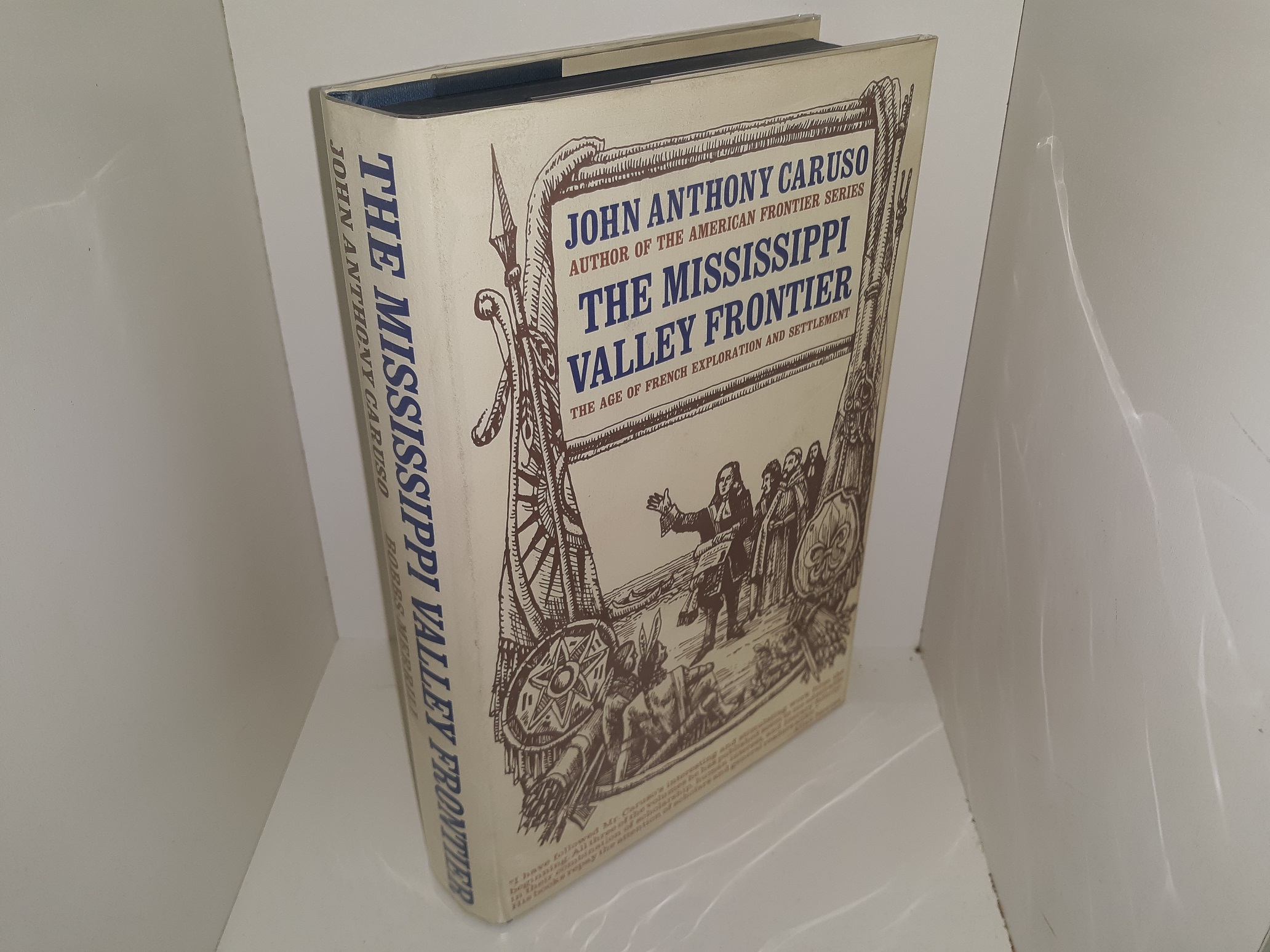 The Mississippi Valley Frontier: The Age of French Exploration and Settlement (1st Printing) (1966) ~ by John Anthony Caruso