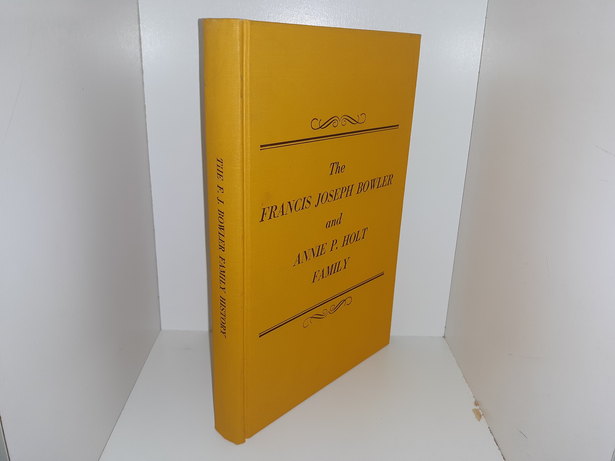 The Francis Joseph Bowler and Annie P. Holt Family (1971) ~ Compiled by Gary B. Hafen