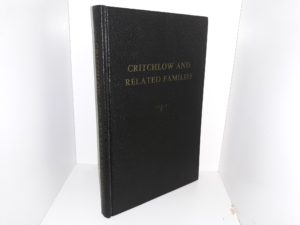 Critchlow and Related Families ~ Compiled, Augmented and Edited by Georgina Bolette Critchlow Bickmore, Charlotte Rhoda Critchlow Ryberg, and Frances Elizabeth Critchlow