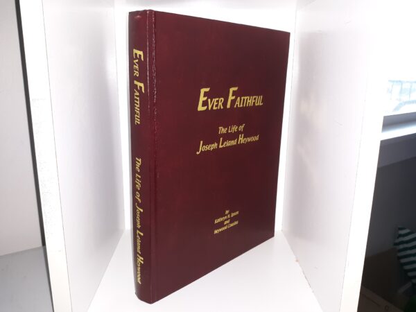 Ever Faithful: The Life of Joseph Leland Heywood (1999) ~ by Kathryn H. Ipson, and Heywood Cousins