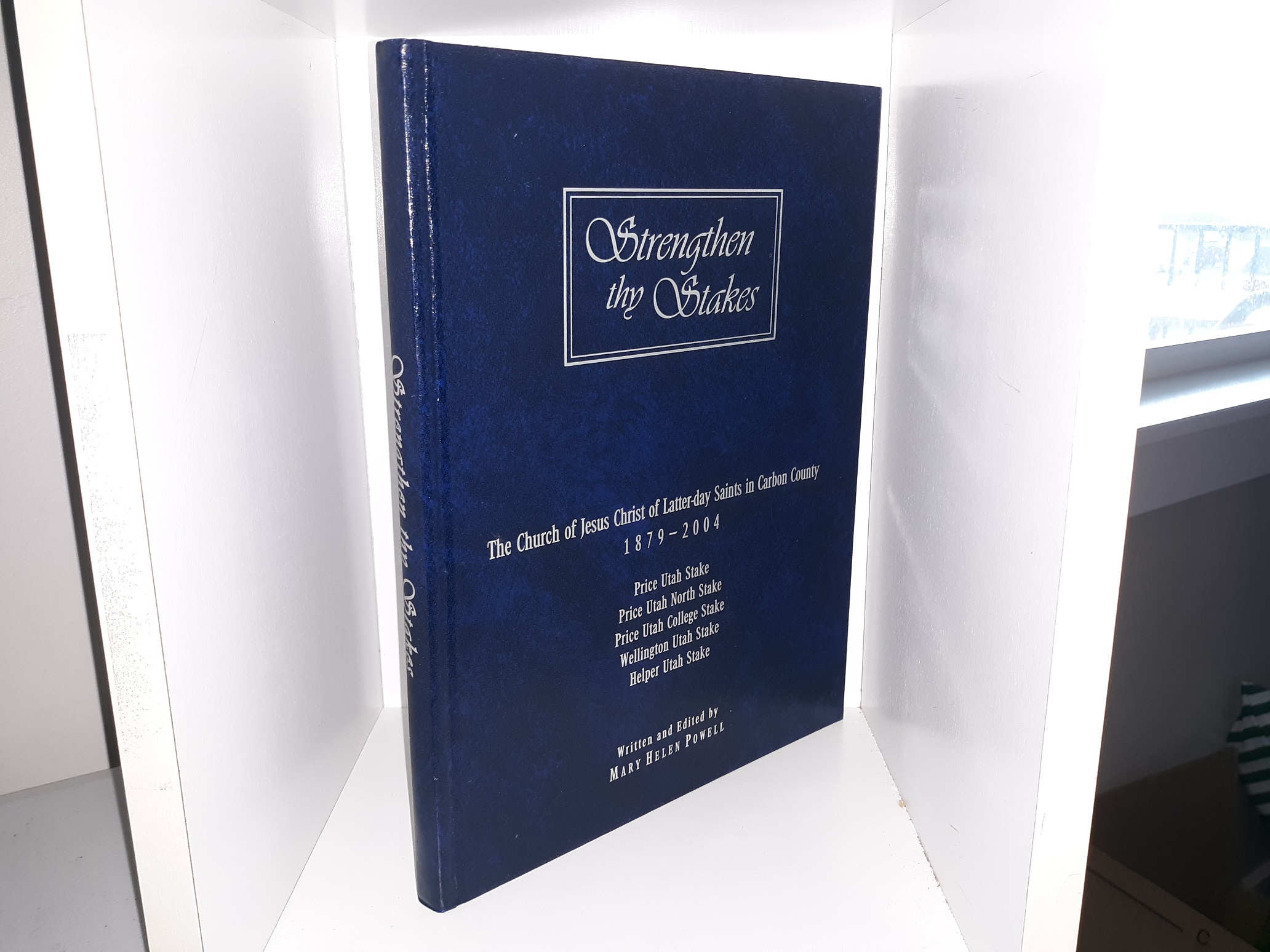 Strengthen Thy Stakes: The Church of Jesus Christ of Latter-day Saints in Carbon County, 1879-2004 (2005) ~ by Mary Helen Powell
