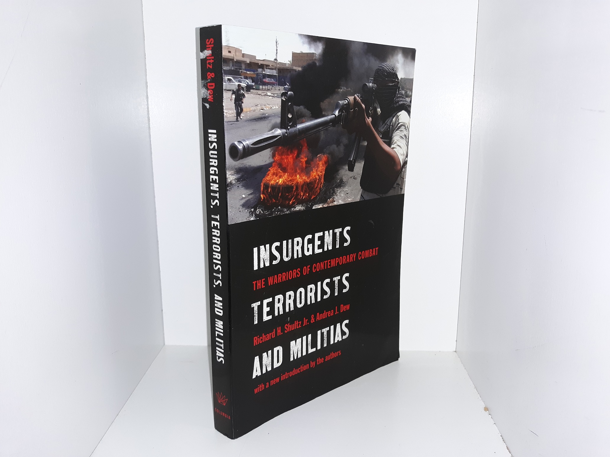 Insurgents, Terrorists, and Militias: The Warriors of Contemporary Combat (2006) ~ by Richard H. Shultz Jr., and Andrea J. Dew