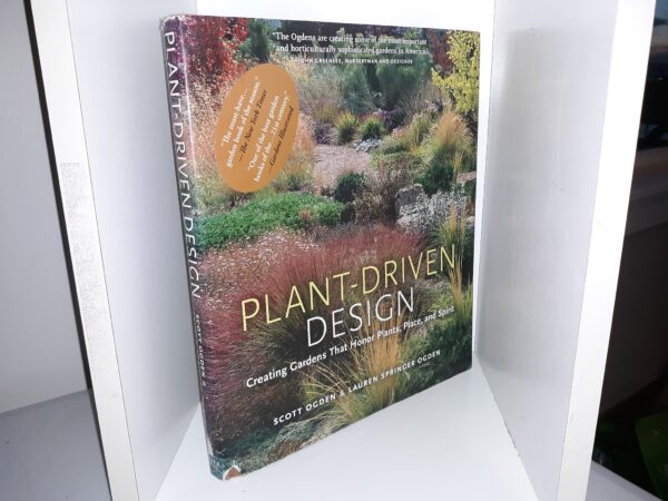 Plant-Driven Design: Creating Gardens That Honor Plants, Place, and Spirit (2008) ~ by Scott Ogden, and Lauren Springer Ogden