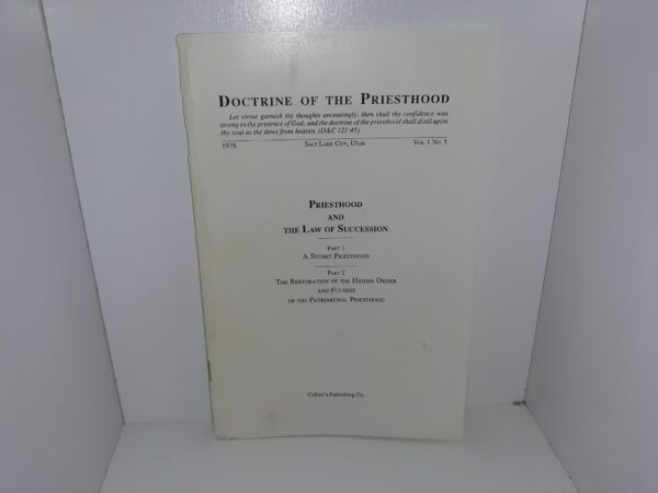 Doctrine of the Priesthood: Vol. 1, No. 5, 1978: Priesthood and The Law of Succession: Part 1, A Secret Preisthood / Part 2, The Restoration of the Higher Order and Fulness of the Patriarchal Priesthood (2nd Edition) (1991) — Fred Collier