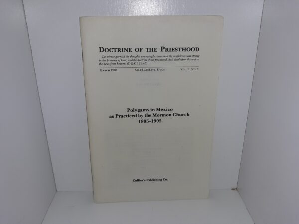 Doctrine of the Priesthood: Vol. 1, No. 3, March, 1981: Polygamy in Mexico as Practiced by the Mormon Church, 1895-1905 (1981)