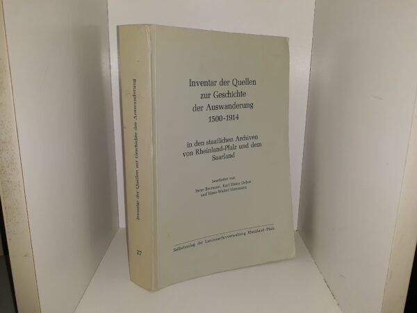 Inventar der Quellen zur Geschichte der Auswanderung 1500-1914 in den staatlichen Archiven von Rheinland-Pfalz und dem Saarland (German) (1976) ~ by Peter Brommer, Karl Heinz Debus, and Hans-Walter Herrmann
