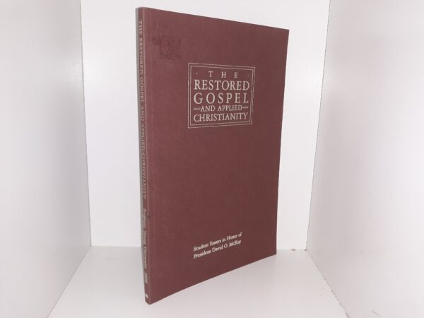 The Restored Gospel and Applied Christianity (Student Essays in Honor of President David O. McKay) (1990)
