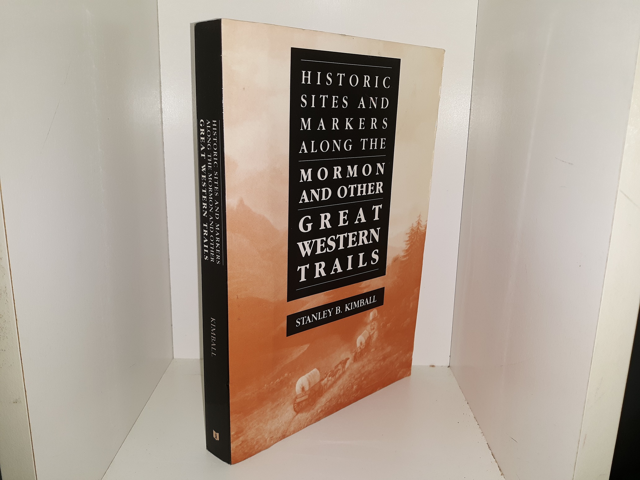 Historic Sites and Markers Along the Mormon and Other Great Western Trails (1988) ~ by Stanley B. Kimball