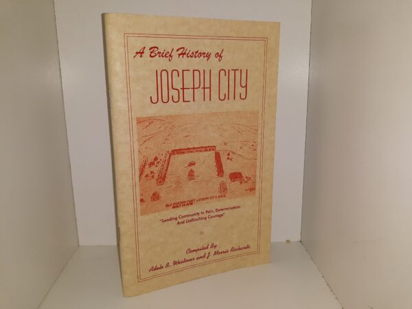 A Brief History of Joseph City (New Reprint of the 1951 Edition) ~ Compiled by Adele B. Westover, and J. Morris Richards