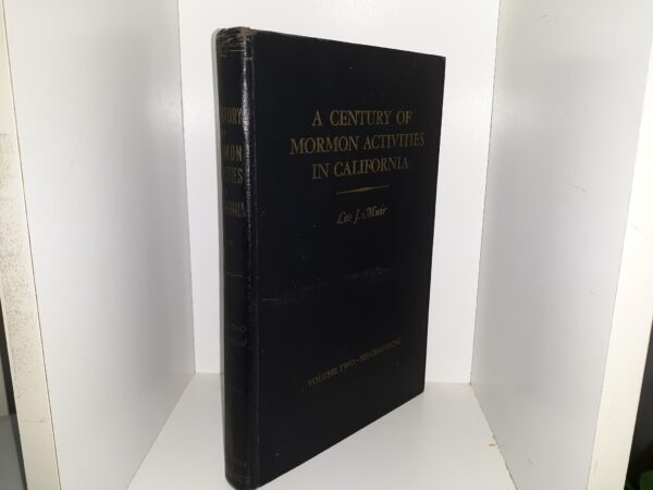 A Century of Mormon Activities in California: Vol. 2, Biographical (1952) ~ Compiled by Leo J. Muir