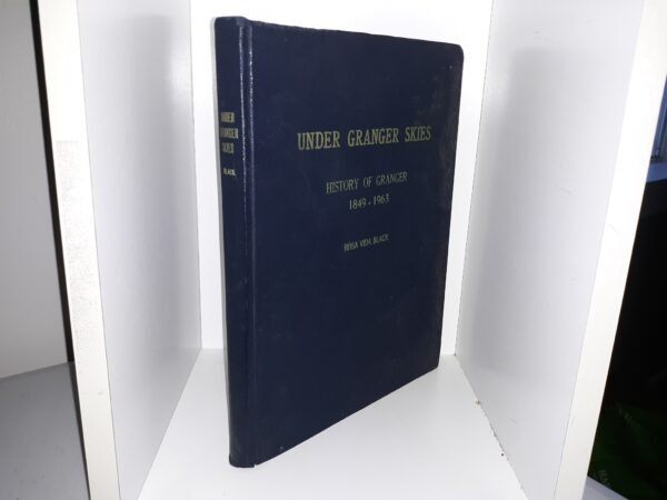 Under Granger Skies: History of Granger, 1849 - 1963 ~ by Rosa Vida Black