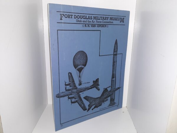 Fort Douglas Military Museum: Utah and the Air Force Connection ~ by R. H. Van Ieperen