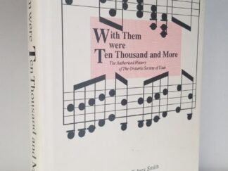 1989 -- With Them were Ten Thousand and More - The Authorized History of The Oratorio Society of Utah --- Marcus Sidney Smith --- Hardbound