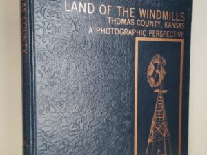 1976 — Land of the Windmills, Thomas County, Kansas — Edited by R. I. Bruner — History & Commentary by Helen Schnellbacher Frahm — Hardcover