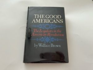 1969-The Good Americans: The Loyalists in the American Revolution- Wallace Brown
