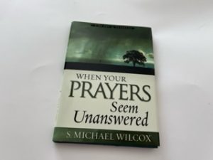2006- When Your Prayers Seem Unanswered- S. Michael Wilcox