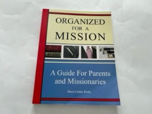 2008- Organized for a Mission: A Guide For Parents and Missionaires- Marie Calder Ricks