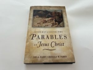 2006 — Understanding the Parables of Jesus Christ — Jay A. Parry and Donald W. Parry — Hardbound