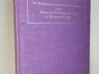 Westminster Tanner-McMurrin Lectures on the History and Philosophy of Religion at Westminster Collegen — Volumes 4 and 5 in 1 Volume — Hardcover