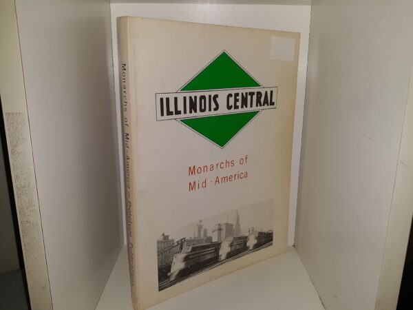 Illinois Central: Monarchs of Mid-America (1973) ~ by W. David Randall, and Alan R. Lind