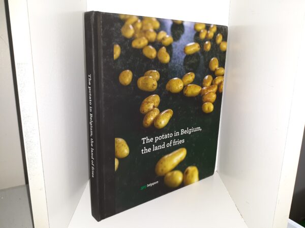 The Potato in Belgium, the Land of Fries ~ Edited by Romain Cools, and Jos Verniest