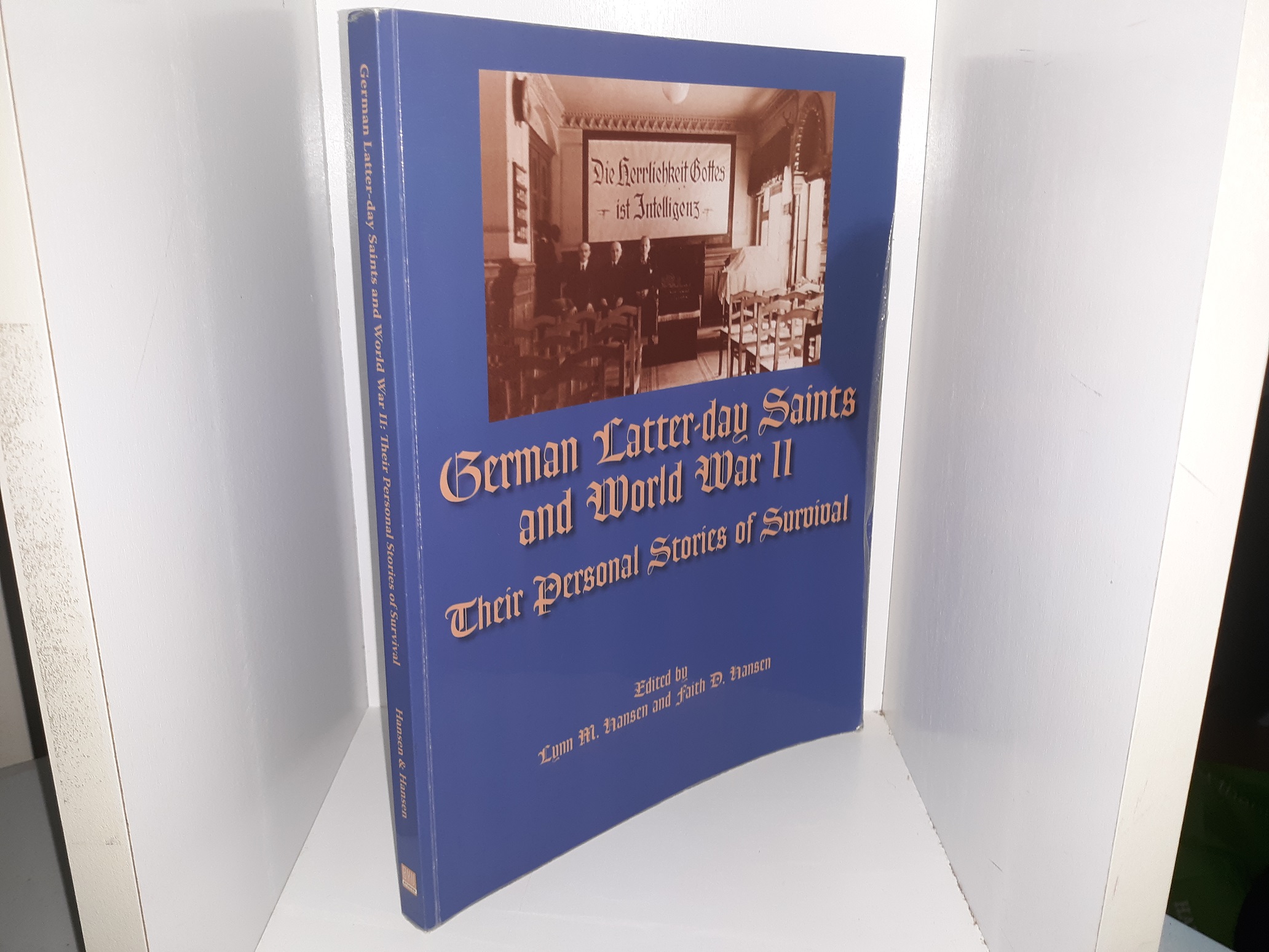 German Latter-day Saints and World War II: Their Personal Stories of Survival (2012) ~ Edited by Lynn M. Hansen, and Faith D. Hansen