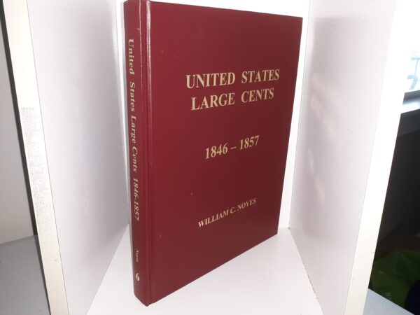 United States Large Cents, 1846 - 1857 (2012) ~ by William C. Noyes