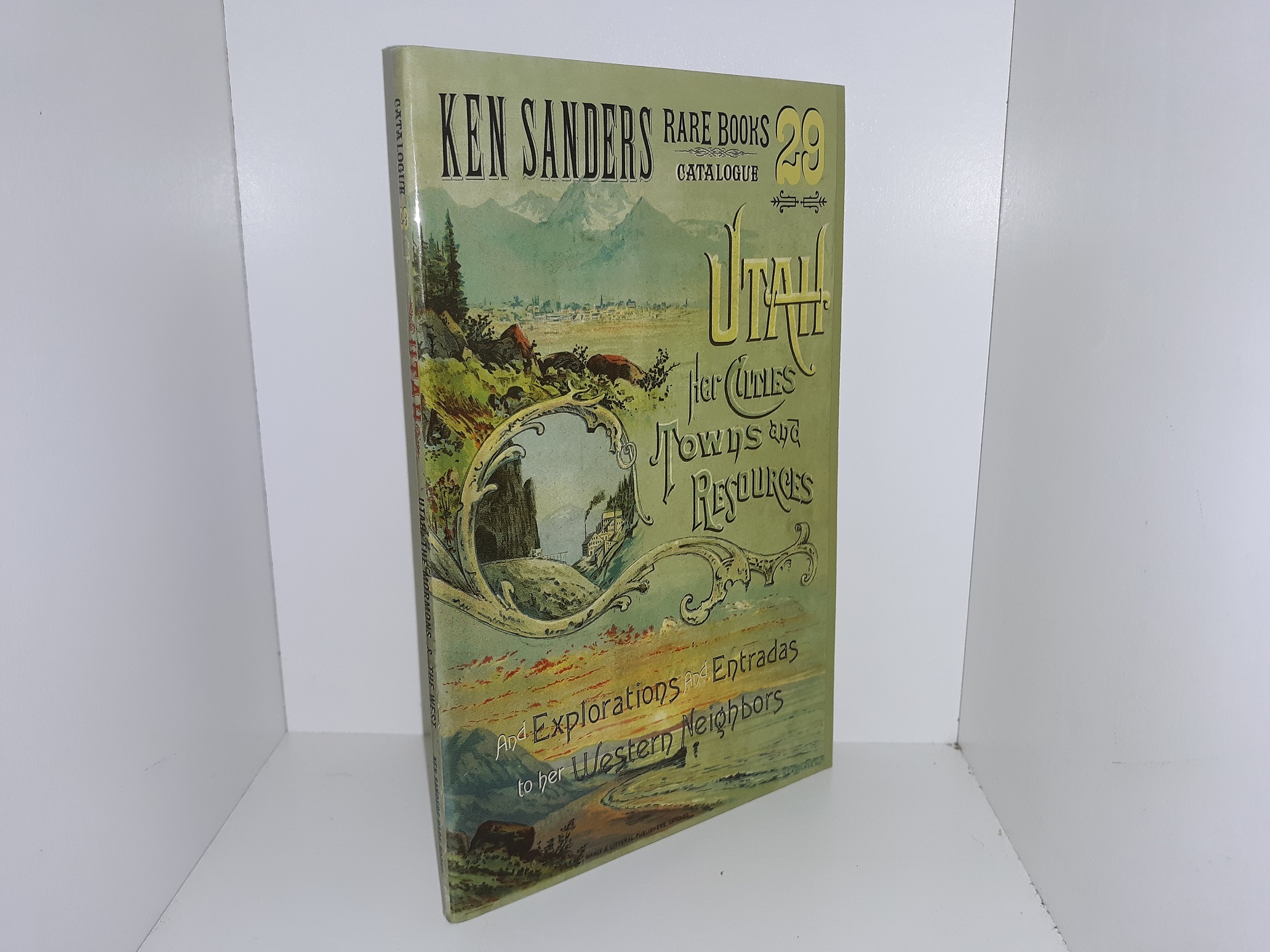 Ken Sanders Rare Books Catalogue 29: Utah, Her Cities, Towns and Resources, And Explorations and Entradas to her Western Neighbors (2008)