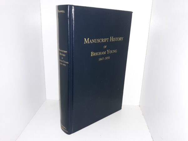 Manuscript History of Brigham Young: 1847-1850 (1997) ~ Edited by William S. Harwell