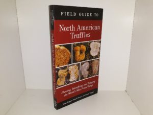Field Guide to North American Truffles: Hunting, Identifying, and Enjoying the World’s Most Prized Fungi (2007) ~ by Matt Trappe, Frank Evans, and James Trappe