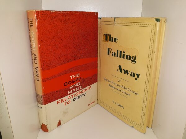 2 LDS Books by B. H. Roberts: The Gospel and Man's Relationship to Deity / The Falling Away, Or The World's Loss of the Christian Religion and Church