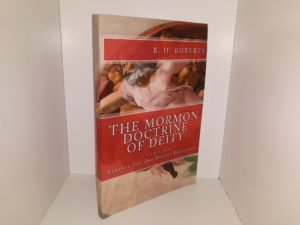 The Mormon Doctrine of Deity: Roberts-Van Der Donckt Discussion (New) (2016) ~ by B. H. Roberts