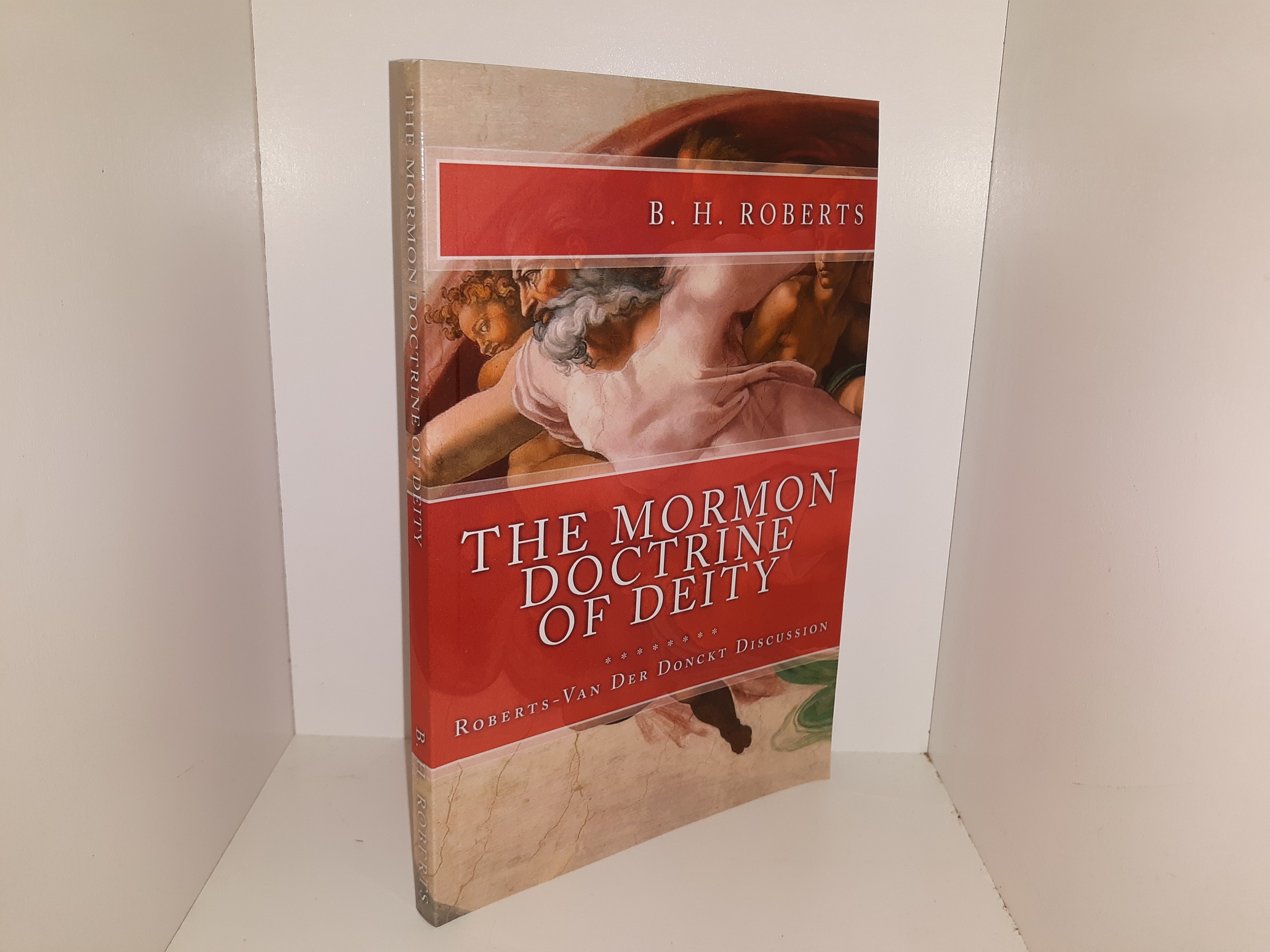 The Mormon Doctrine of Deity: Roberts-Van Der Donckt Discussion (New) (2016) ~ by B. H. Roberts