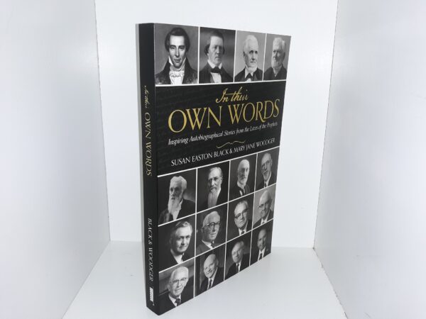 In Their Own Words: Inspiring Autobiographical Stories from the Lives of the Prophets (2016) ~ by Susan Easton Black, and Mary Jane Woodger