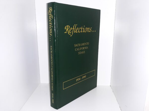 Reflections…: Sacramento California Stake, 1934 – 1995 (1996) ~ Compiled and Edited by Norma B. Ricketts