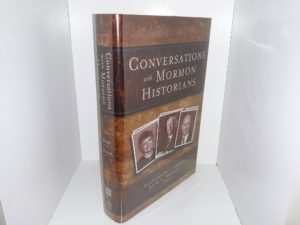Conversations with Mormon Historians (Signed by Both Editors) (2015) ~ Edited by Alexander L. Baugh, and Reid L. Neilson