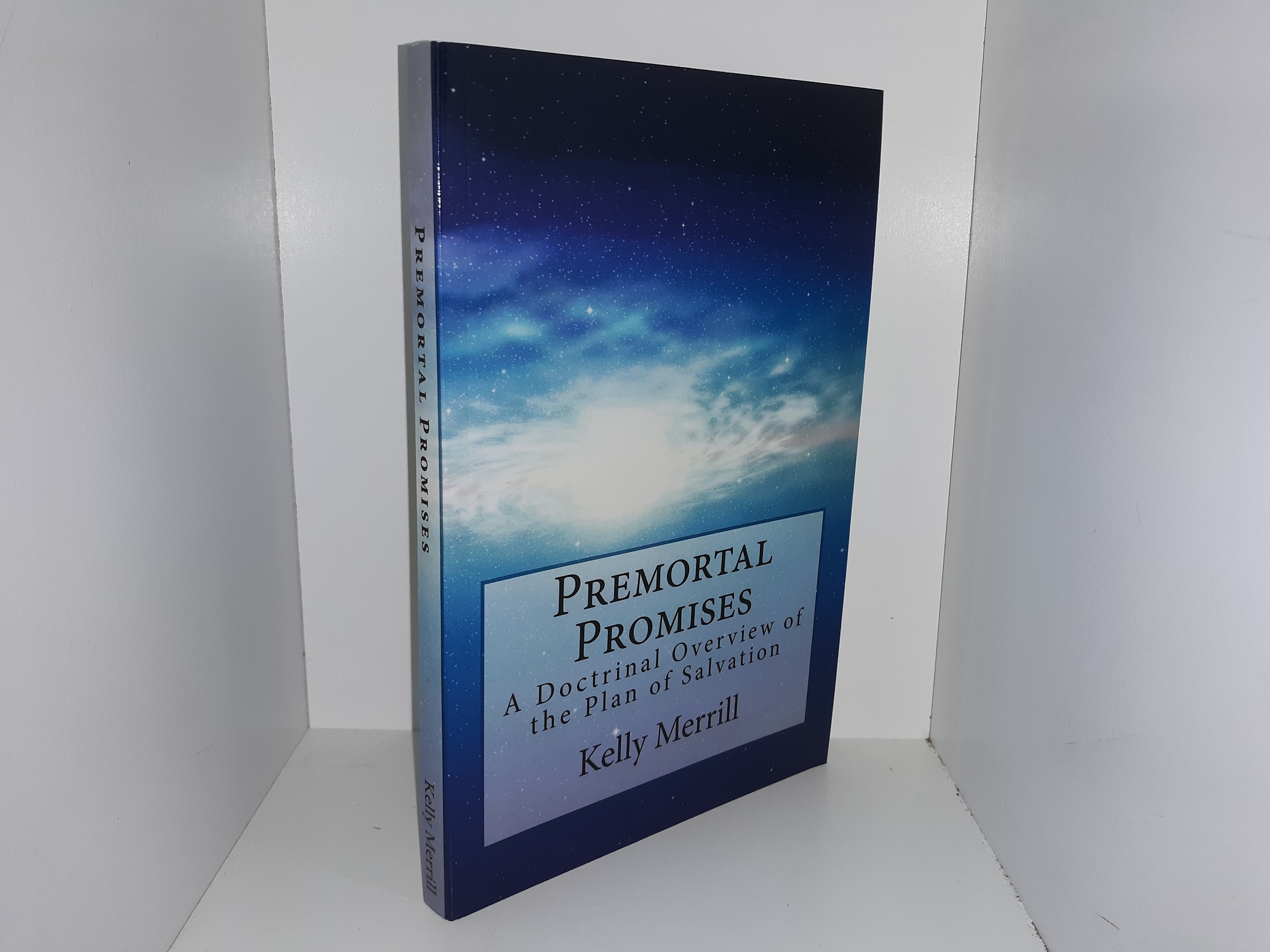 Premortal Promises: A Doctrinal Overview of the Plan of Salvation (Signed & Inscribed) (2017) ~ by Kelly Merrill