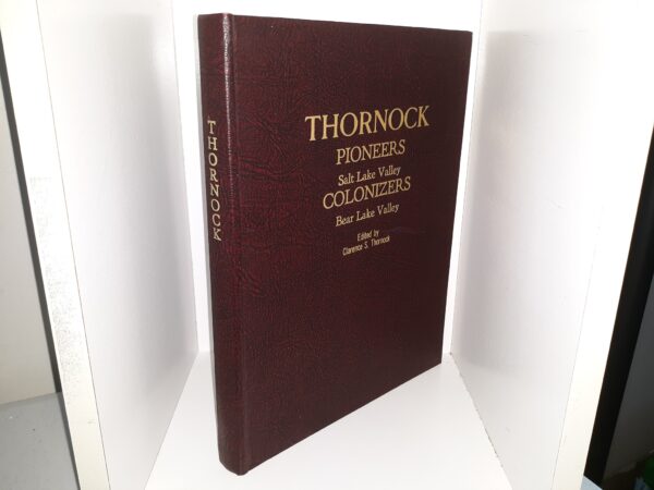 Thornock Pioneers: Salt Lake Valley Colonizers, Bear Lake Valley (1982) ~ Edited by Clarence S. Thornock