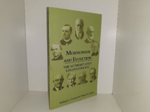 Mormonism and Evolution: The Authoritative LDS Statements (2005) ~ by William E. Evenson, and Duane E. Jeffrey — Softbound