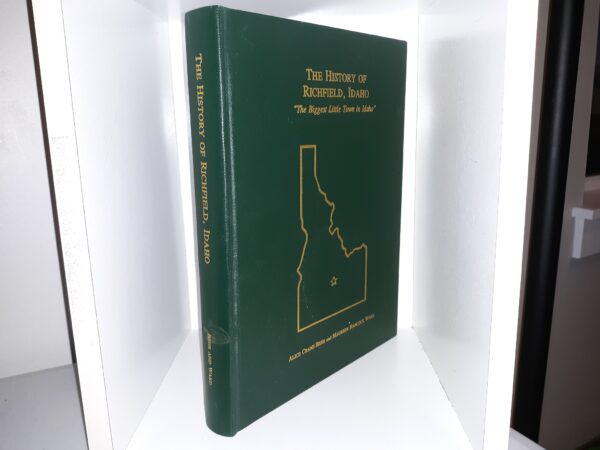 The History of Richfield, Idaho: "The Biggest Little Town in Idaho" (1995) ~ Compiled and Edited by Alice Crane Behr, and Maureen Hancock Ward
