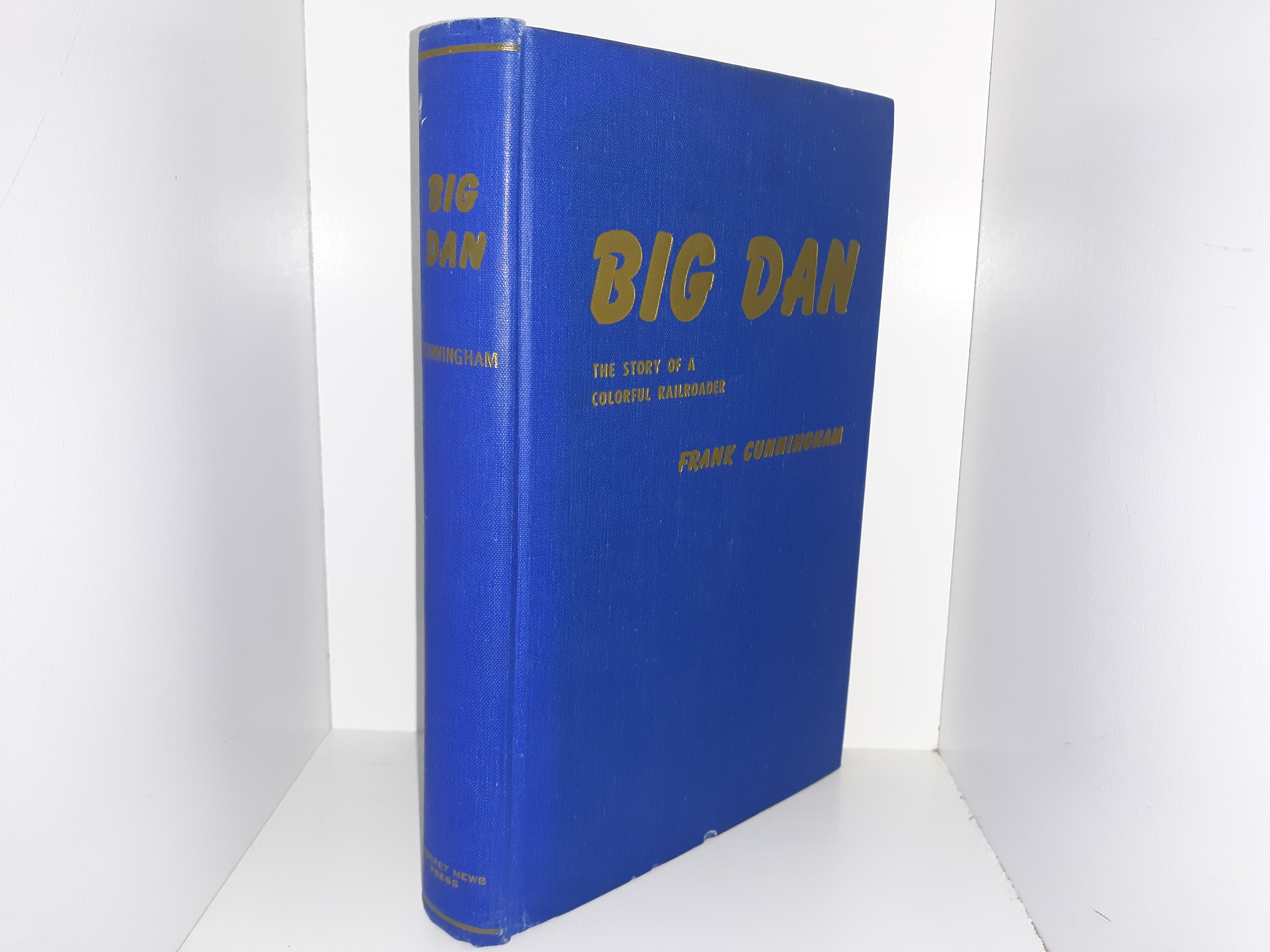 Big Dan: The Story of a Colorful Railroader (Signed & Inscribed by Big Dan Cunningham, and the author, Frank Cunningham) (1946) ~ by Frank Cunningham