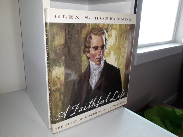 A Faithful Life: The Story of Joseph Smith in Pictures (2005) ~ by Glen S. Hopkinson