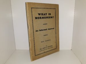 What is Mormonism?: An Informal Answer ~ by Dr. John A. Widtsoe