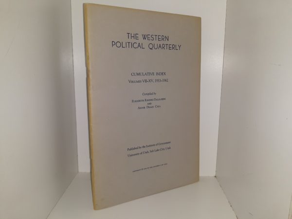 The Western Political Quarterly: Cumulative Index, Vols. 7-15, 1953-1962 (1962) ~ Compiled by Elizabeth Rhodes Dalgliesh, and Annie Drage Call