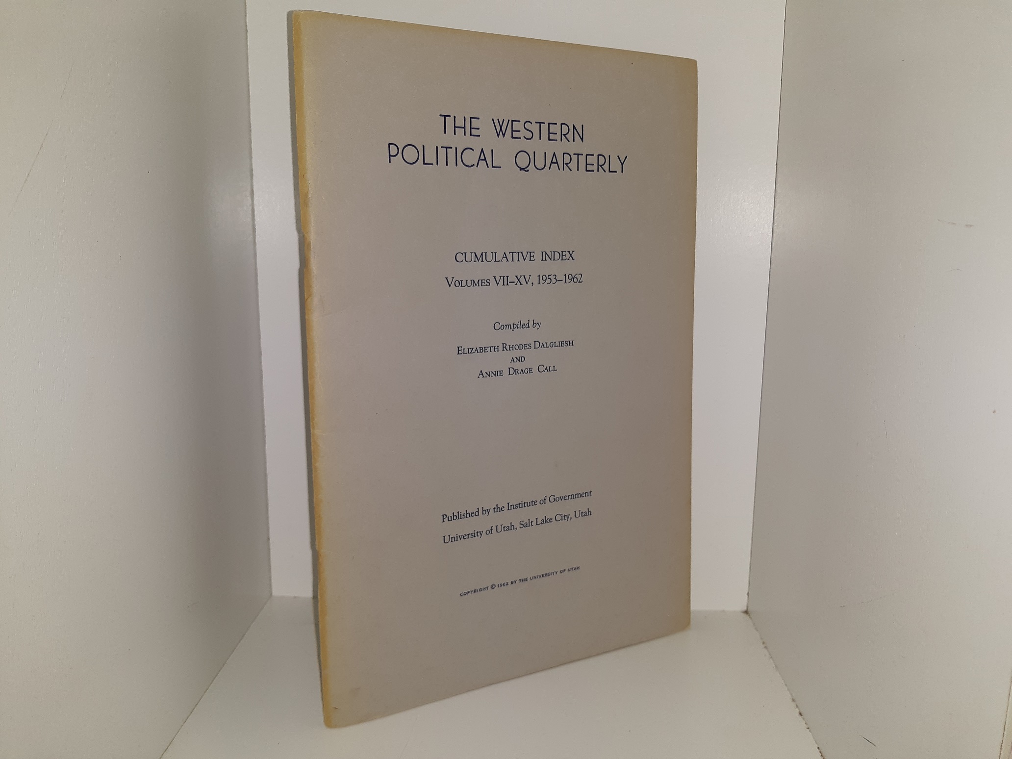 The Western Political Quarterly: Cumulative Index, Vols. 7-15, 1953-1962 (1962) ~ Compiled by Elizabeth Rhodes Dalgliesh, and Annie Drage Call