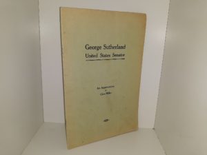 George Sutherland, United States Senator: An Appreciation (1916) ~ by Glen Miller