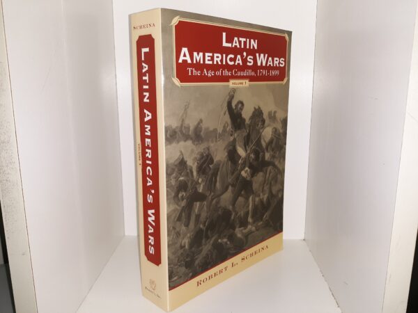 Latin America’s Wars: The Age of the Caudillo, 1791-1899: Vol. 1 (2003) ~ by Robert L. Scheina